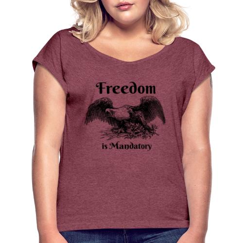 Freedom is our God Given Right! - Women's Roll Cuff T-Shirt