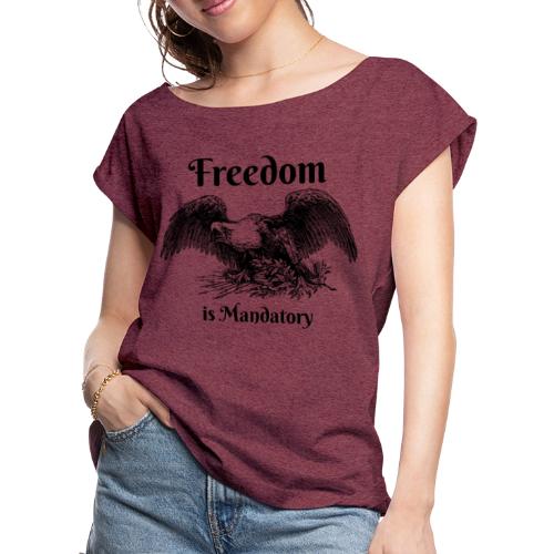 Freedom is our God Given Right! - Women's Roll Cuff T-Shirt