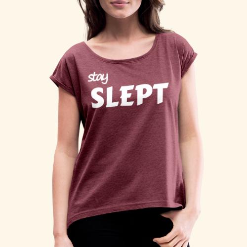 Stay Slept - Women's Roll Cuff T-Shirt