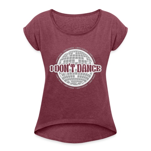 I Don't Dance! - Women's Roll Cuff T-Shirt