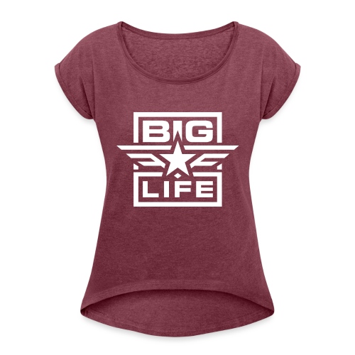 BIG Life - Women's Roll Cuff T-Shirt