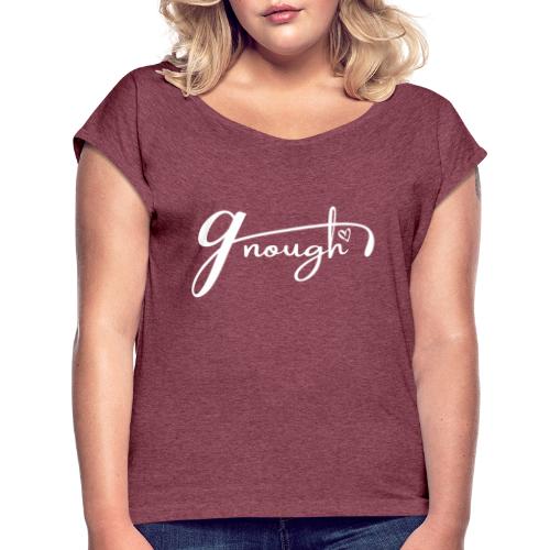 Gnough (More Than Enough) White - Women's Roll Cuff T-Shirt