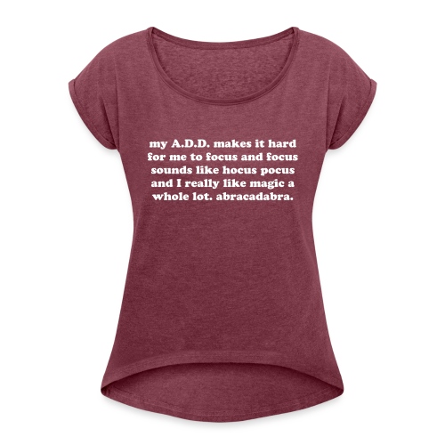 ADD Magic Funny Quote - Women's Roll Cuff T-Shirt