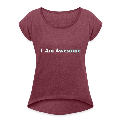 I Am Awesome - Women's Roll Cuff T-Shirt