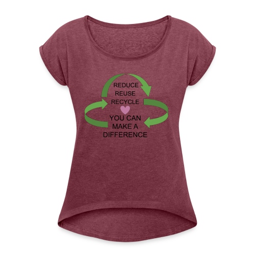 You can make a difference. - Women's Roll Cuff T-Shirt