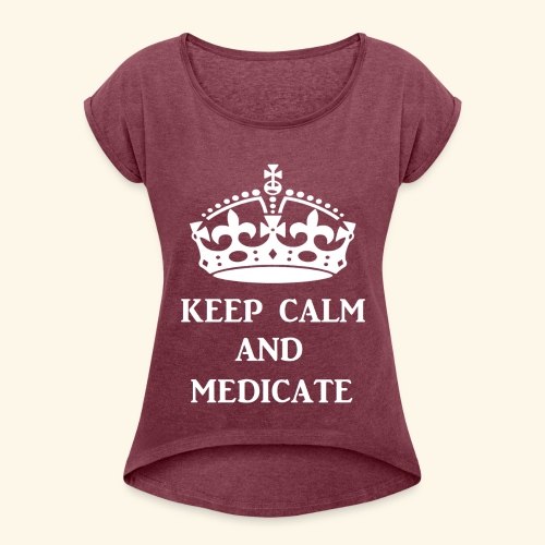 keep calm medicate wht - Women's Roll Cuff T-Shirt