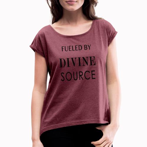 Fueled by Divine Source - Women's Roll Cuff T-Shirt