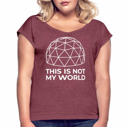 This Is Not My World - Women's Roll Cuff T-Shirt