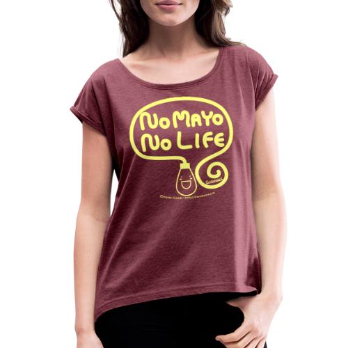 No Mayo No Life - Women's Roll Cuff T-Shirt