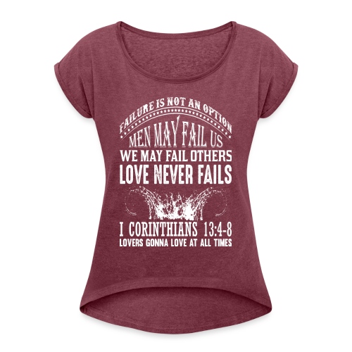 Love Never Fails - Tank Top - Women's - Women's Roll Cuff T-Shirt