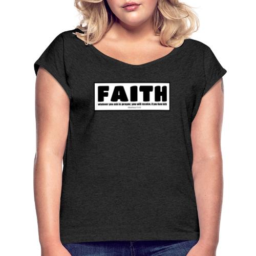 Faith - Faith, hope, and love - Women's Roll Cuff T-Shirt