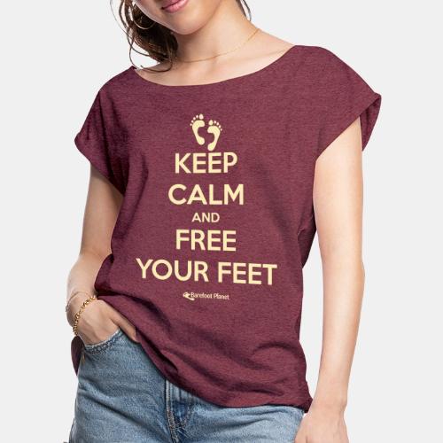 Keep Calm and Free Your Feet - Women's Roll Cuff T-Shirt