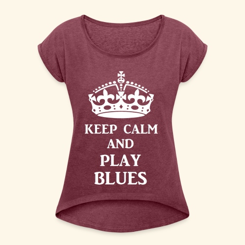 keep calm play blues wht - Women's Roll Cuff T-Shirt
