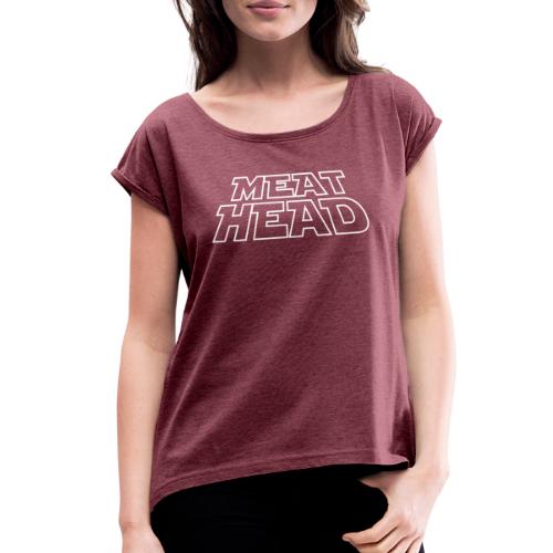 Meathead - Women's Roll Cuff T-Shirt