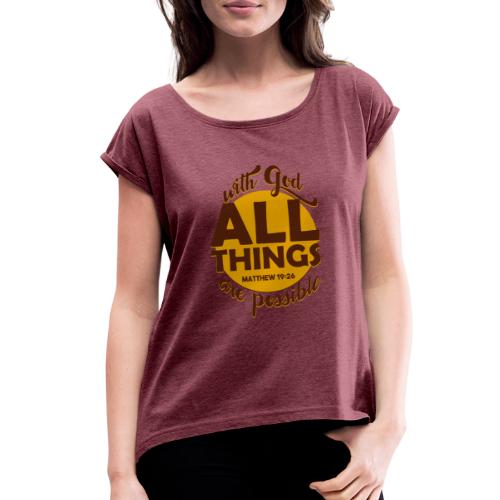 With God, all things are possible - Women's Roll Cuff T-Shirt
