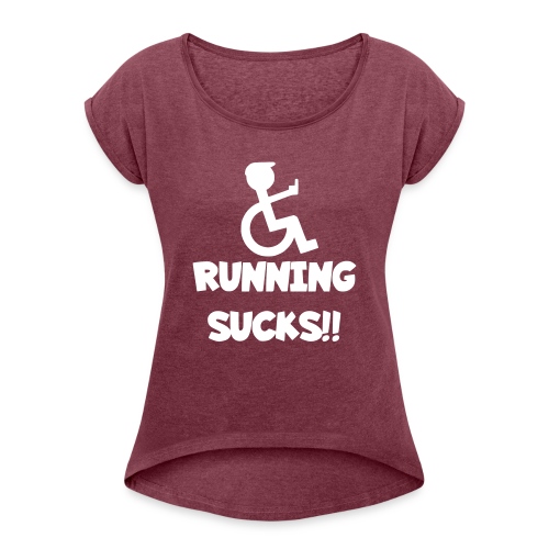 Running sucks for wheelchair users - Women's Roll Cuff T-Shirt
