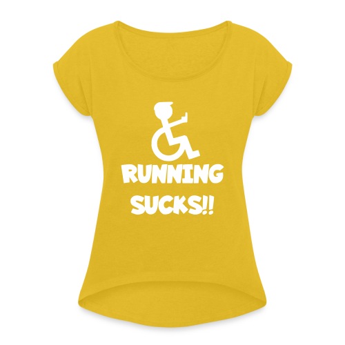 Running sucks for wheelchair users - Women's Roll Cuff T-Shirt