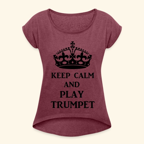 keep calm play trumpet bl - Women's Roll Cuff T-Shirt