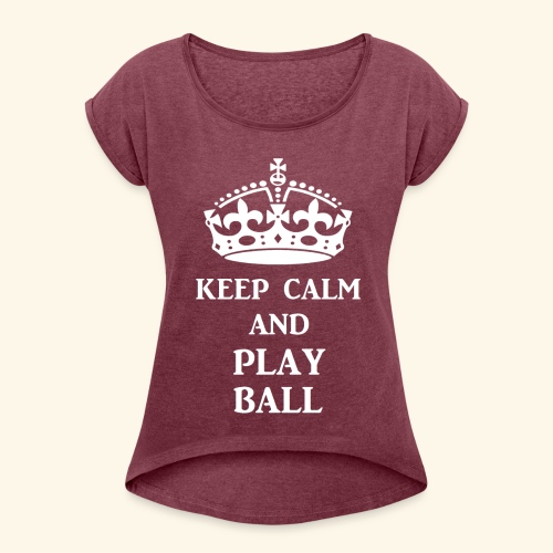 keep calm play ball wht - Women's Roll Cuff T-Shirt
