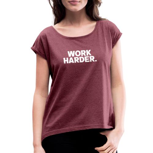 Work Harder distressed logo - Women's Roll Cuff T-Shirt