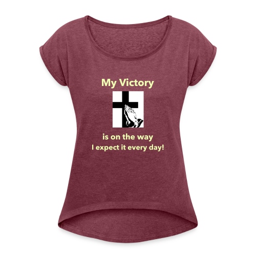 My Victory is on the way... - Women's Roll Cuff T-Shirt
