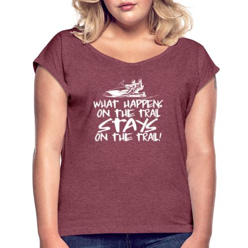 What Happens On The Trail - Women's Roll Cuff T-Shirt