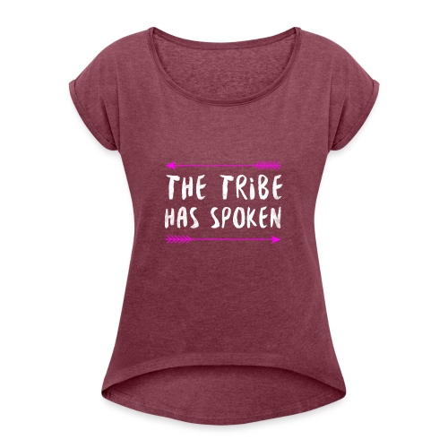 The Tribe Has Spoken - Women's Roll Cuff T-Shirt