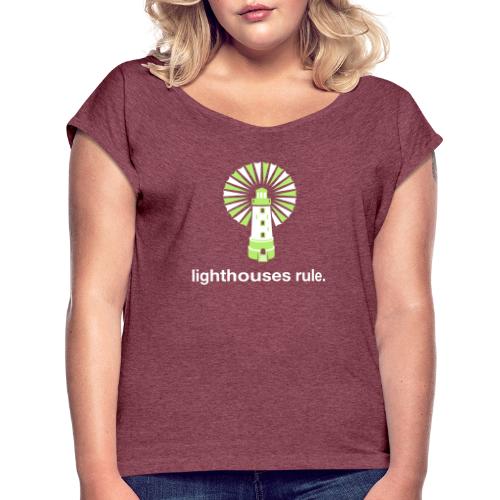 Lighthouses Rule. - Women's Roll Cuff T-Shirt
