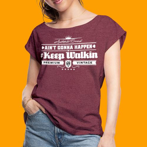 Keep Walkin Premium Vintage - Women's Roll Cuff T-Shirt