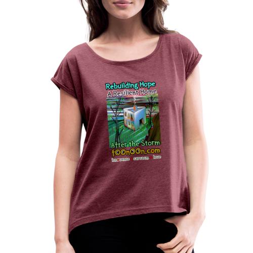Rebuilding Hope: A Resilient Home After the Storm - Women's Roll Cuff T-Shirt
