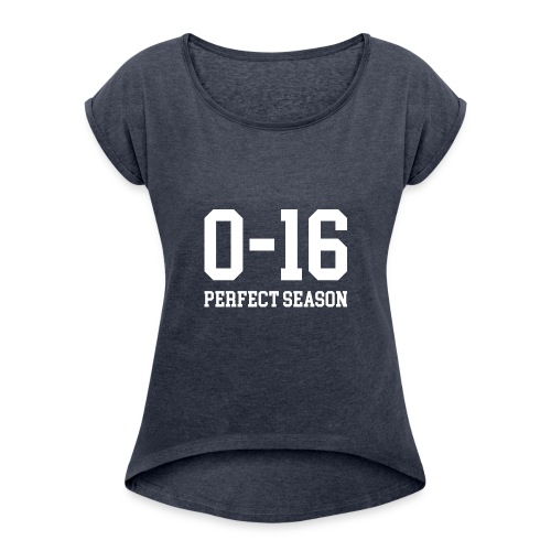 Detroit Lions 0 16 Perfect Season - Women's Roll Cuff T-Shirt