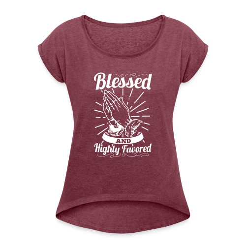 Blessed And Highly Favored (Alt. White Letters) - Women's Roll Cuff T-Shirt