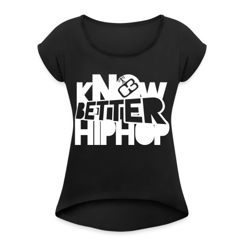 kNOw BETTER HIPHOP - Women's Roll Cuff T-Shirt