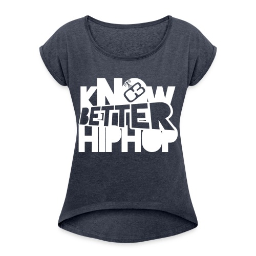 kNOw BETTER HIPHOP - Women's Roll Cuff T-Shirt