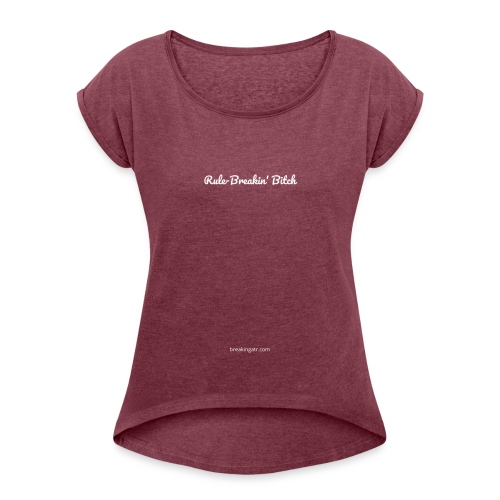 Rule-Breakin' Bitch White Lettering - Women's Roll Cuff T-Shirt