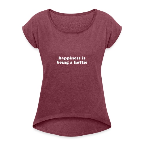 happiness in being a hottie funny quote - Women's Roll Cuff T-Shirt