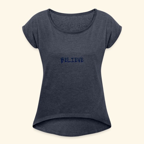 Believe - Women's Roll Cuff T-Shirt
