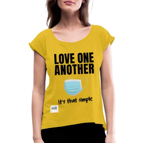 Love One Another - It's that simple - Women's Roll Cuff T-Shirt