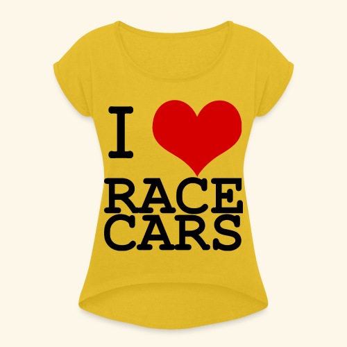 I Love Race Cars - Women's Roll Cuff T-Shirt