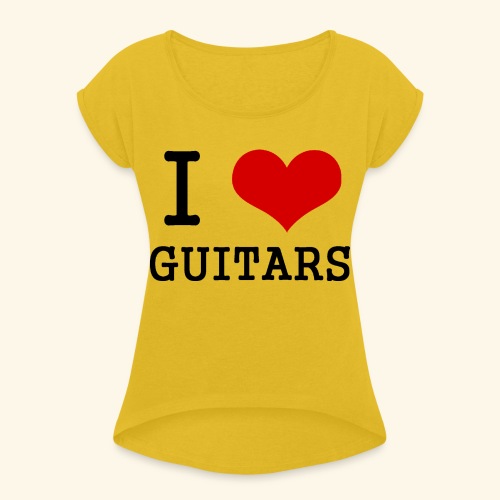 I love guitars - Women's Roll Cuff T-Shirt