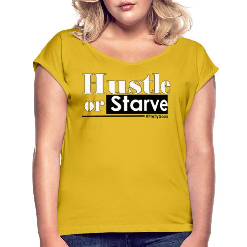 Hustle or Starve - Pretty Goons - Women's Roll Cuff T-Shirt