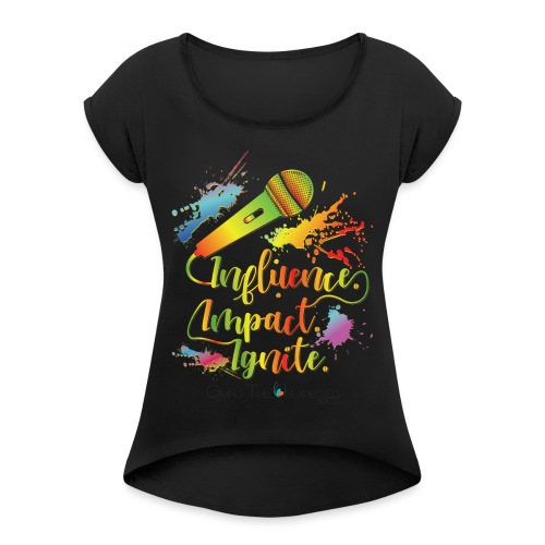 Influence.Impact.Ignite - Women's Roll Cuff T-Shirt