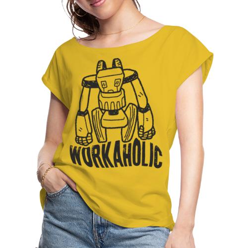 workaholic robot job - Women's Roll Cuff T-Shirt