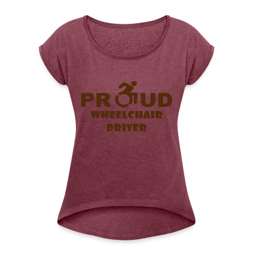 Proud wheelchair driver - Women's Roll Cuff T-Shirt