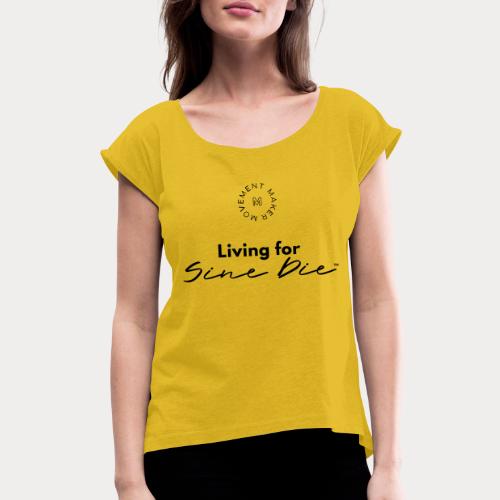 Living for Sine Die - Women's Roll Cuff T-Shirt