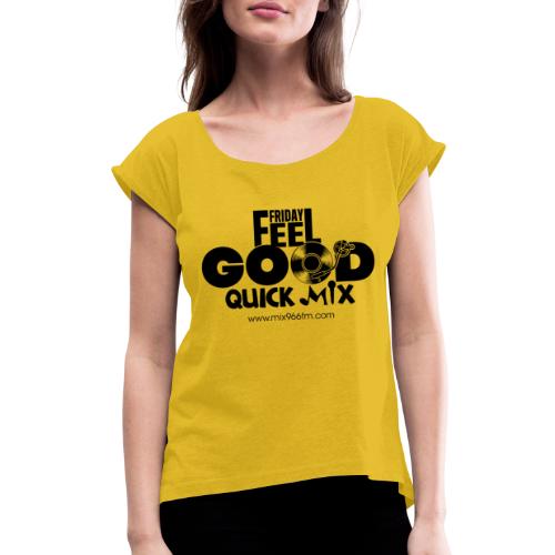 Friday Feel Good Quick Mix - Women's Roll Cuff T-Shirt