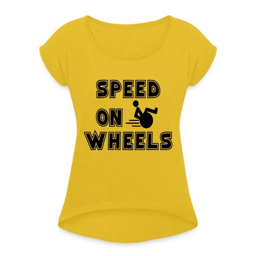 Speed on wheels for real fast wheelchair users - Women's Roll Cuff T-Shirt
