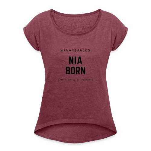 nia born shirt - Women's Roll Cuff T-Shirt