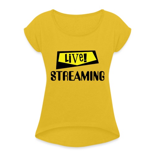 Live Streaming - Women's Roll Cuff T-Shirt