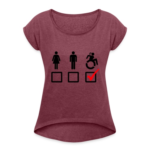 Female wheelchair user, check! - Women's Roll Cuff T-Shirt